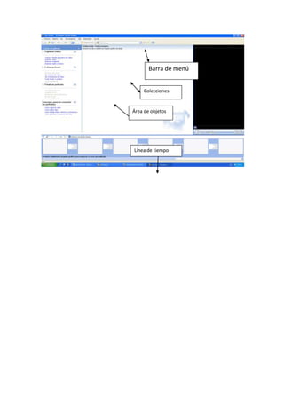 Barra de menú


     Colecciones


Área de objetos




Línea de tiempo
 