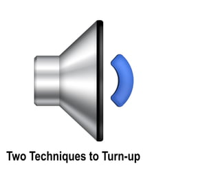 Two Techniques to Turn-up Your Teaching
 