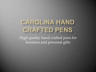 Carolina Hand Crafted Pens High quality hand crafted pens for business and personal gifts 