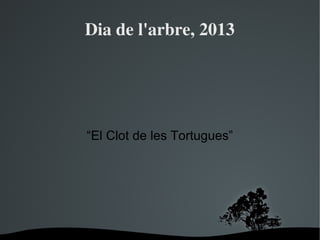 Dia de l'arbre, 2013




    “El Clot de les Tortugues”




            
 