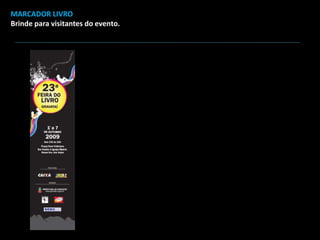 MARCADOR LIVRO
Brinde para visitantes do evento.
 