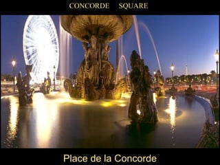 Place de la Concorde
CONCORDE SQUARE
 
