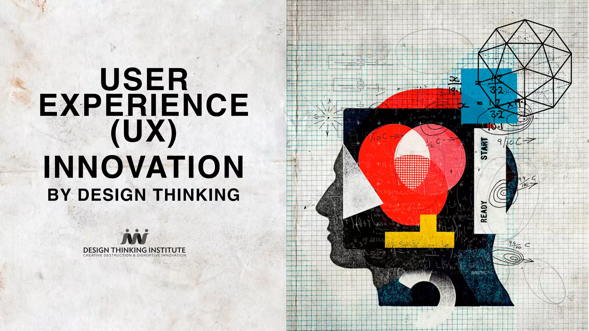 USER
EXPERIENCE
(UX)
INNOVATION
BY DESIGN THINKING
 