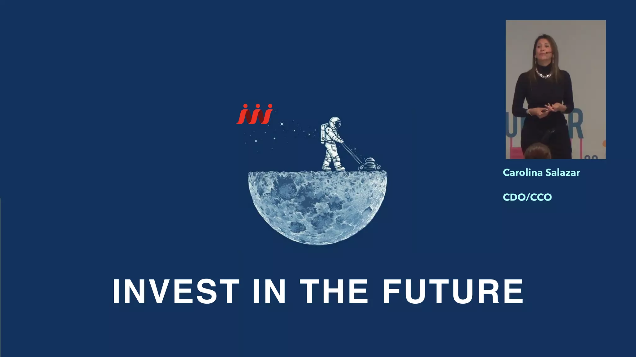 INVEST IN THE FUTURE
Carolina Salazar
CDO/CCO
 