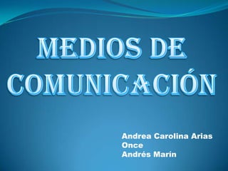 Andrea Carolina Arias
Once
Andrés Marín
 