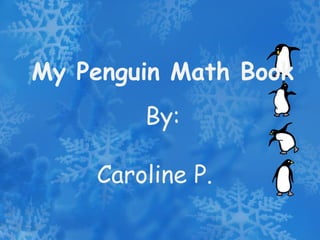My Penguin Math Book By: Caroline P. 