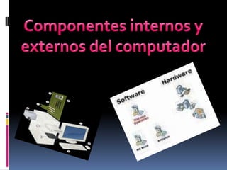 Componentes internos y externos del computador  