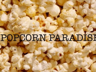 POPCORN PARADISE
 