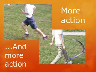 More
         action


...And
more
action
 