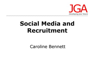 Social Media and
Recruitment
Caroline Bennett

 