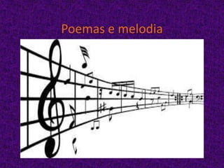 Poemas e melodia
 
