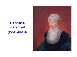 Caroline
Herschel
(1750-1848)
 