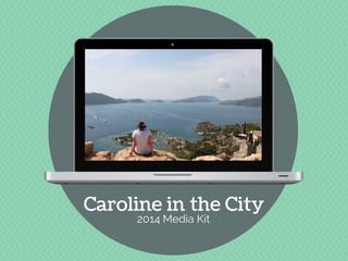 Caroline in the City
2014 Media Kit

 