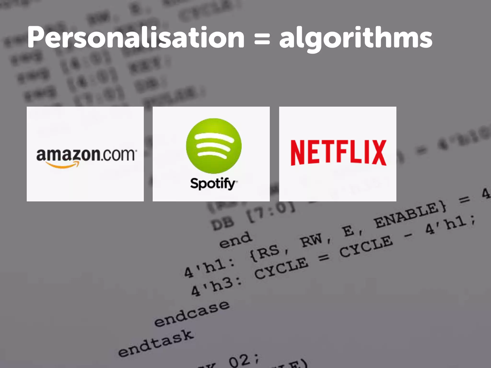 Personalisation = algorithms
 