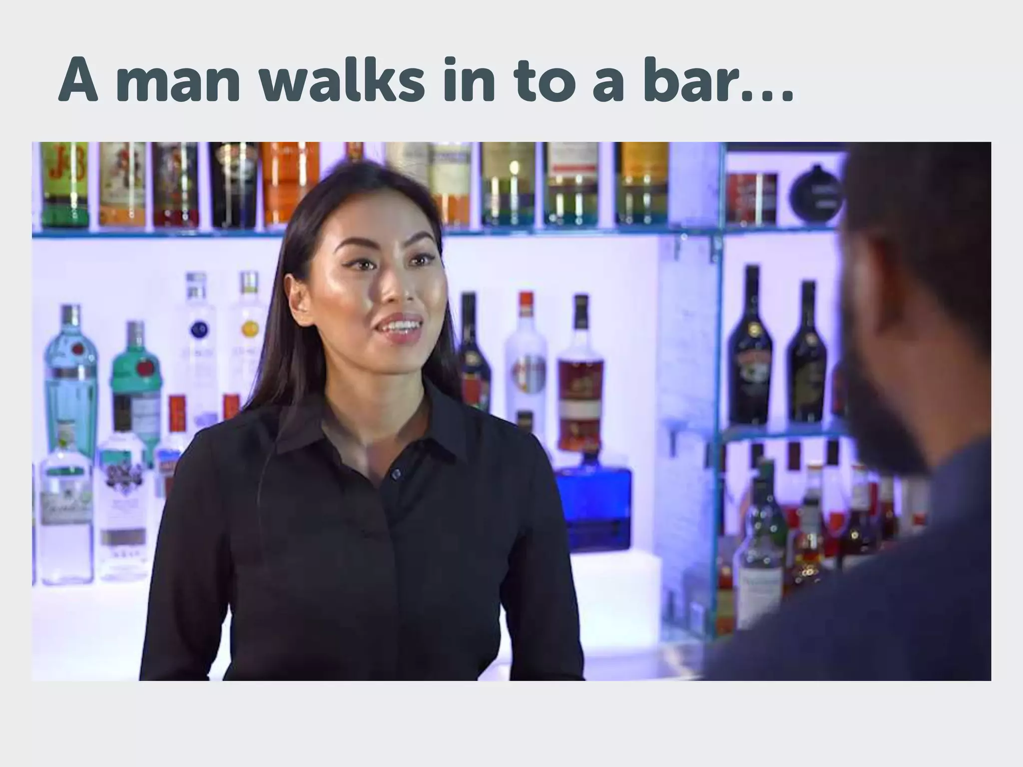 A man walks in to a bar…
 