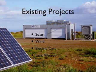 Existing Projects
• Solar
• Wind
• Electric Cars
• Limu Project
 