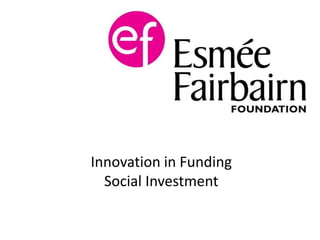 Innovation in Funding
Social Investment
 