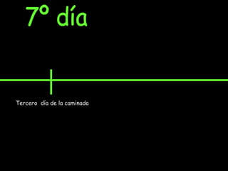 7º día Tercero  día de la caminada 
