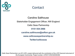 Contact
Caroline Salthouse
Stakeholder Engagement Officer, NW England
Celtic Seas Partnership
0151 934 2966
caroline.salth...