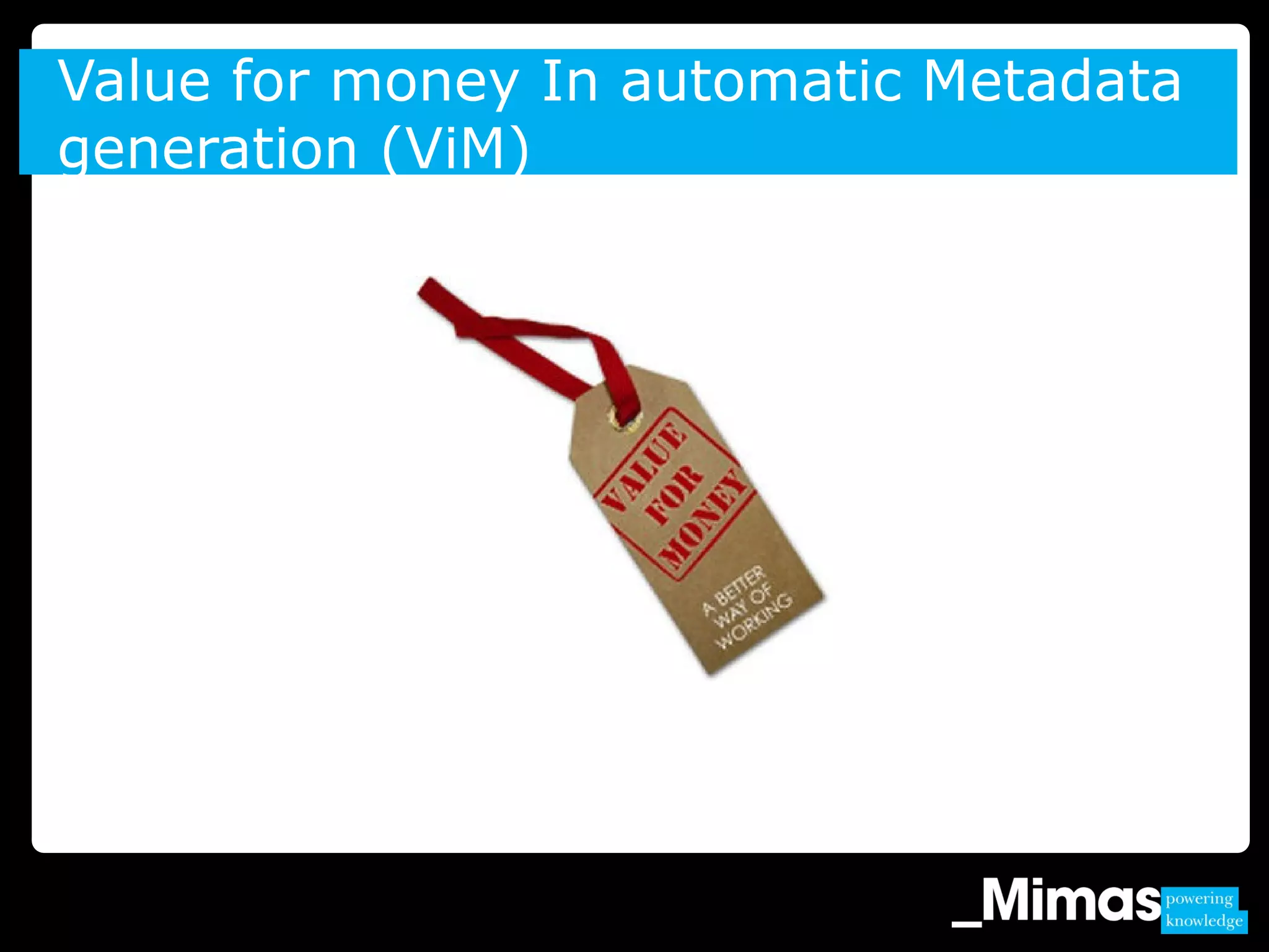 Value for money In automatic Metadata
generation (ViM)
 