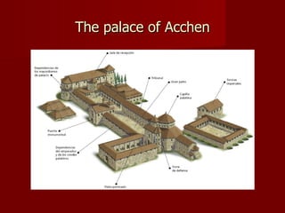 The palace of Acchen