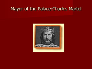 Mayor of the Palace:Charles Martel
