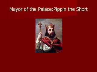 Mayor of the Palace:Pippin the Short