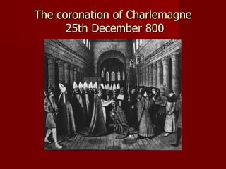 The coronation of Charlemagne
25th December 800