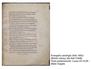 Evangelio carolingio (folio 160v)
(British Library, Ms Add.11848)
Texto perteneciente: Lucas 23:15-26 -
Biblia Vulgata
 