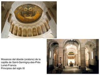 Mosaicos del ábside (oratorio) de la
capilla de Saint-Germigny-des-Prés
Loriet-Francia
Principios del siglo IX
 