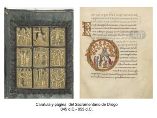 Caratula y página del Sacramentario de Drogo
845 d.C.- 855 d.C.
 