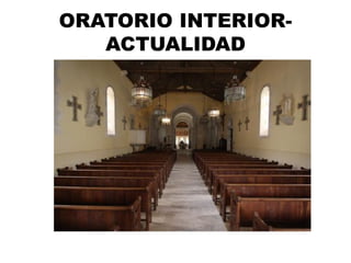 ORATORIO INTERIOR-
ACTUALIDAD
 