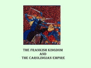 The frankish kingdom  and  The carolingian empire 