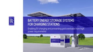 BATTERY ENERGY STORAGE SYSTEMS
FOR CHARGING STATIONS
Enabling EV charging and preventing grid overloads from high
power requirements
 
