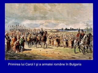Primirea lui Carol I şi a armatei române în Bulgaria

 
