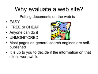 Why evaluate a web site? ,[object Object],[object Object],[object Object],[object Object],[object Object],[object Object],[object Object]