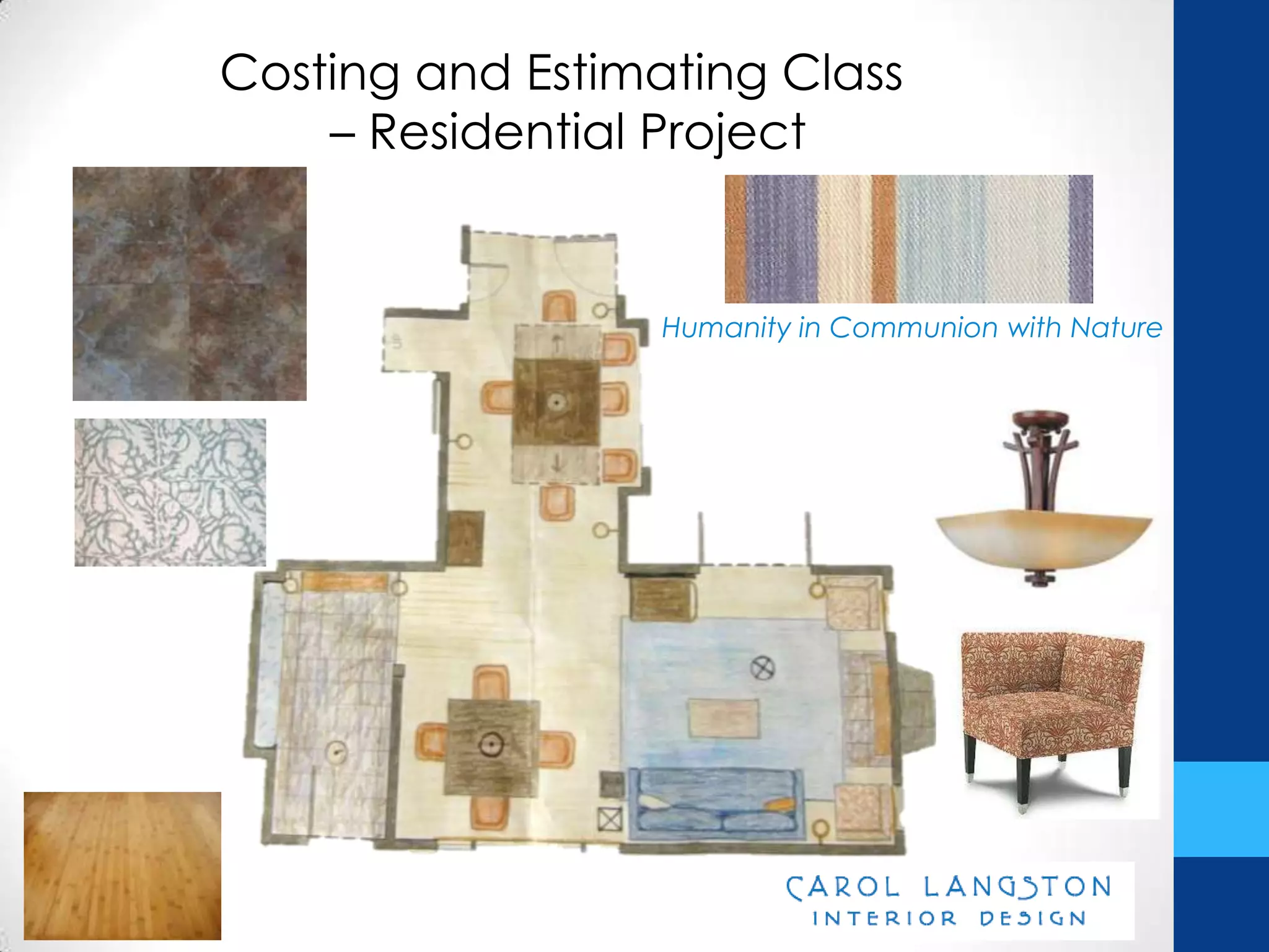 Costing and Estimating Class
    – Residential Project


                  Humanity in Communion with Nature
 