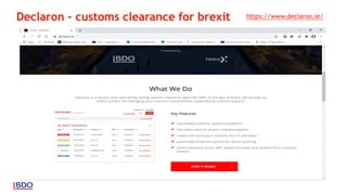 Declaron – customs clearance for brexit https://www.declaron.ie/
 