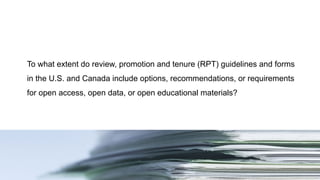 To what extent do review, promotion and tenure (RPT) guidelines and forms
in the U.S. and Canada include options, recommen...