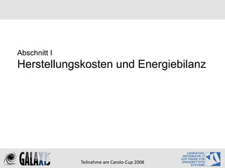 Abschnitt I
Herstellungskosten und Energiebilanz




              Teilnahme am Carolo‐Cup 2008
 