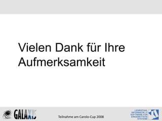 Vielen Dank für Ihre
Aufmerksamkeit



       Teilnahme am Carolo‐Cup 2008
 