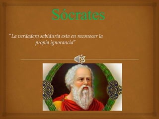 “La verdadera sabiduría esta en reconocer la 
propia ignorancia” 
 