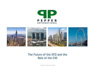 The Future of the SFO and the
Role of the CIO
1
© Pepper International 2015
 