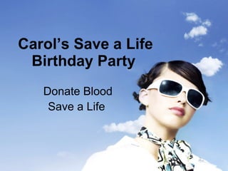 Carol’s Save a Life Birthday Party   Donate Blood Save a Life   