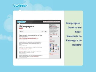 _____ ____ ______ __ _______ __ _____ ______
______ _____
_______ _____
Clique para editar os estilos do texto mestre
Segundo nível
Terceiro nível
@empregosp -
Governo em
Rede:
Secretaria do
Emprego e do
Trabalho
 