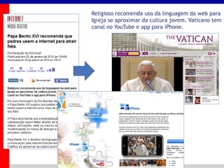 _____ ____ ______ __ _______ __ _____ ______
______ _____
_______ _____
Clique para editar os estilos do texto mestre
Segundo nível
Terceiro nível
Religioso recomenda uso da linguagem da web para
Igreja se aproximar da cultura jovem. Vaticano tem
canal no YouTube e app para iPhone.
 