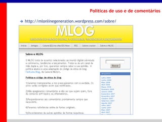 _____ ____ ______ __ _______ __ _____ ______
______ _____
_______ _____
Clique para editar os estilos do texto mestre
Segundo nível
Terceiro nível
Políticas de uso e de comentários
 http://mlonlinegeneration.wordpress.com/sobre/
 