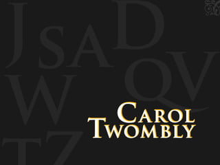zz
Js
W qV
aD
Carol
Twombly
Carol
Twombly
 
