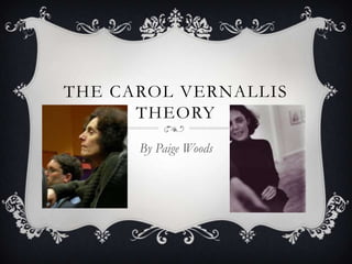 THE CAROL VERNALLIS
      THEORY
      By Paige Woods
 
