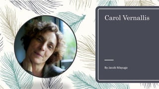 Carol Vernallis
By Jacob Mayuga
 